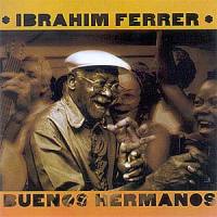 Ibrahim Ferrer - Buenos Hermanos