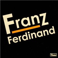 Franz Ferdinand - Franz Ferdinand