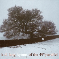 k.d. lang - Hymns of the 49th Parallel