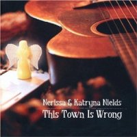 Nerissa & Katryna Nields - This Town is Wrong