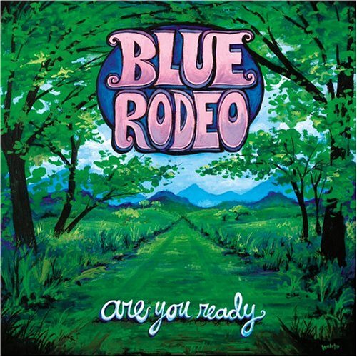 Blue Rodeo - Are You Ready